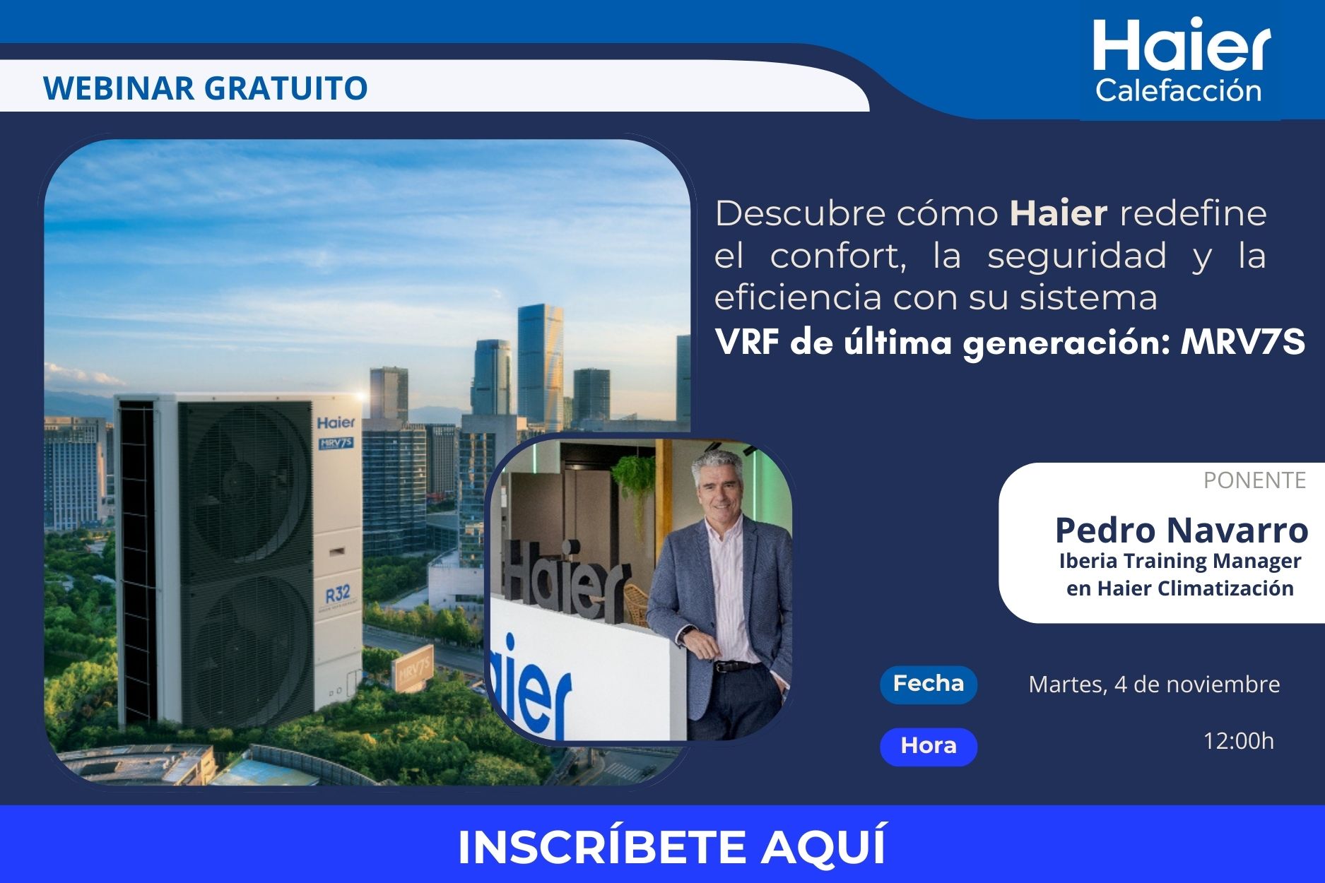 - 2025 WEBINARS: Descubre cómo Haier redefine el confort, la seguridad y la eficiencia con su sistema VRF de última generación: MRV7S