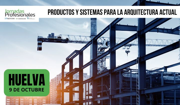 Huelva, 2025. Productos y sistemas para la arquitectura actual