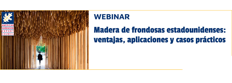 2021- Madera de frondosas estadounidenses: ventajas, aplicaciones y casos prácticos