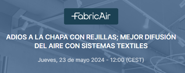 Webinar: adiós a la chapa con rejillas, mejor difusión del aire con sistemas textiles