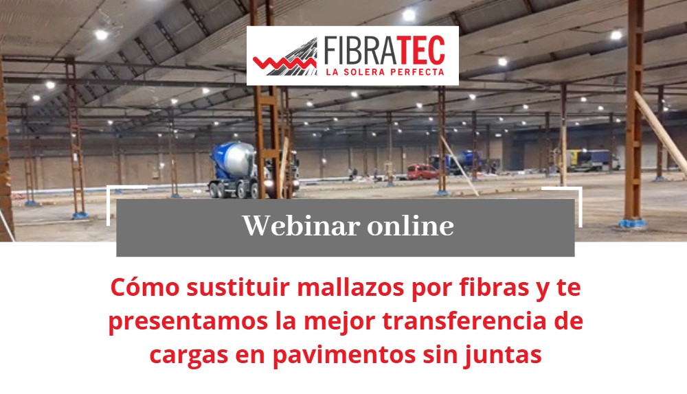 - WEBINAR GRATUITO: Conoce como sustituir mallazos por fibras y te presentamos la mejor transferencia de cargas en pavimentos sin juntas