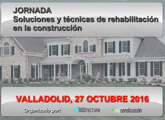 VALLADOLID 2016:  Técnicas y sistemas de rehabilitación para una construcción eficiente