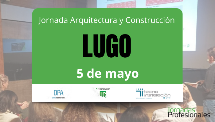 - Lugo, 2026. Jornada Arquitectura y Construcci&oacute;n