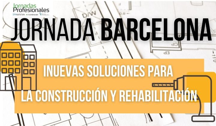 2022 Barcelona: Jornadas Nuevas Soluciones para la Construcción y Rehabilitación Moderna