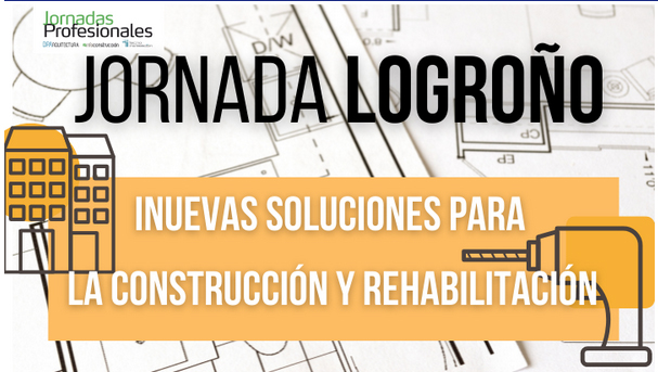 2022: LOGROÑO, Nuevas soluciones para la construcción y rehabilitación moderna