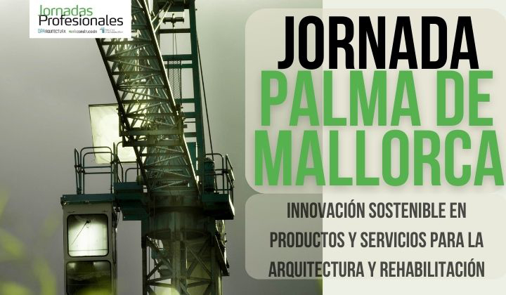 2023 PALMA DE MALLORCA: Innovación sostenible en productos y servicios para la arquitectura y la rehabilitación