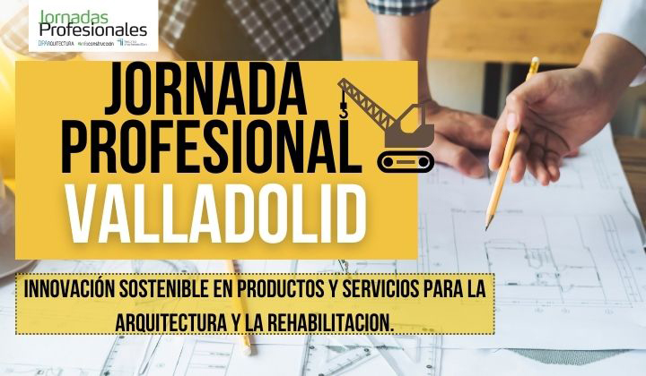 2023 VALLADOLID: Innovación sostenible en productos y servicios para la arquitectura y la rehabilitación