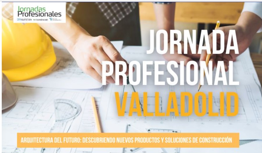 VALLADOLID. ARQUITECTURA DE FUTURO: descubriendo nuevos productos y soluciones de construcción