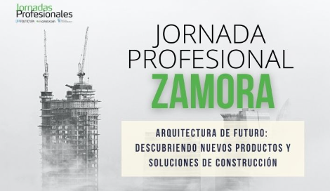ZAMORA: ARQUITECTURA DE FUTURO: descubriendo nuevos productos y soluciones de construcción