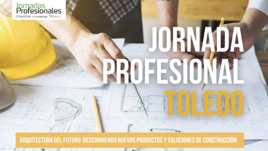 TOLEDO: ARQUITECTURA DE FUTURO: descubriendo nuevos productos y soluciones de construcción