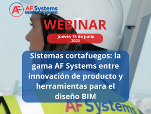 2023 webinar: Sistemas cortafuego: la gama AF Systems entre innovación de producto y herramientas para el diseño BIM