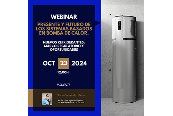 Webinar: Presente y futuro de los sistemas basados en bomba de calor. Nuevos refrigerantes: marco regulatorio y oportunidades