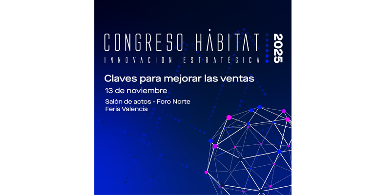 El Congreso Hábitat 2025 abordará las claves para impulsar las ventas en la industria del hábitat